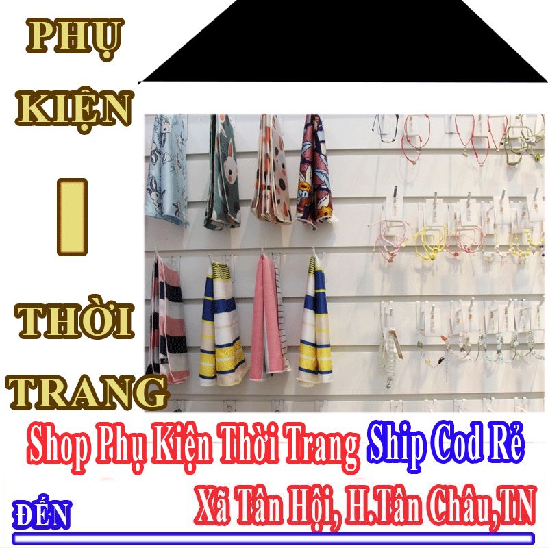 Shop Phụ Kiện Thời Trang Giá Rẻ Nhận Ship Cod Đến Xã Tân Hội