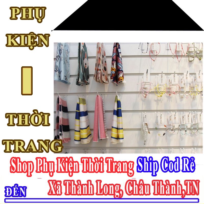 Shop Phụ Kiện Thời Trang Giá Rẻ Nhận Ship Cod Đến Xã Thành Long