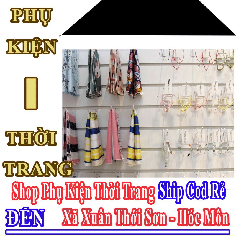 Shop Phụ Kiện Thời Trang Giá Rẻ Nhận Ship Cod Đến Xã Xuân Thới Sơn