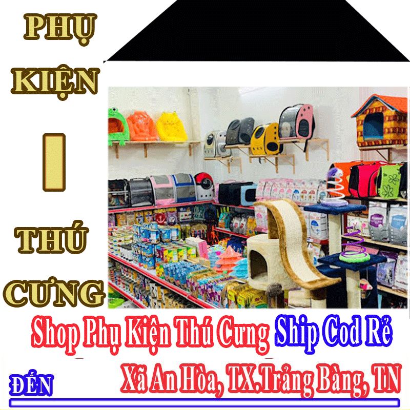 Shop Phụ Kiện Thú Cưng Giá Rẻ Nhận Ship Cod Đến Xã An Hòa