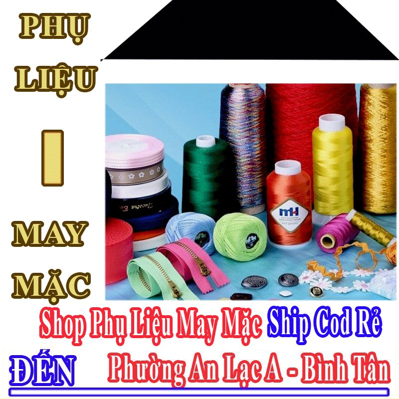 Shop Phụ Liệu May Mặc Giá Rẻ Nhận Ship Cod Đến Phường An Lạc A