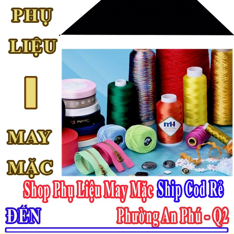 Shop Phụ Liệu May Mặc Giá Rẻ Nhận Ship Cod Đến Phường An Phú