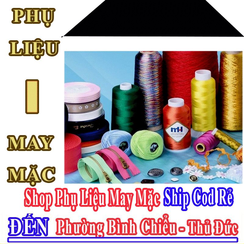 Shop Phụ Liệu May Mặc Giá Rẻ Nhận Ship Cod Đến Phường Bình Chiểu