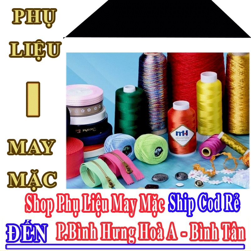 Shop Phụ Liệu May Mặc Giá Rẻ Nhận Ship Cod Đến Phường Bình Hưng Hòa A