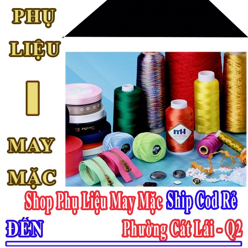 Shop Phụ Liệu May Mặc Giá Rẻ Nhận Ship Cod Đến Phường Cát Lái