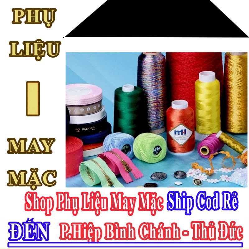 Shop Phụ Liệu May Mặc Giá Rẻ Nhận Ship Cod Đến Phường Hiệp Bình Chánh