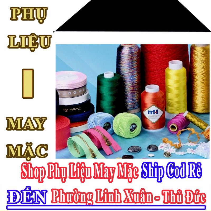 Shop Phụ Liệu May Mặc Giá Rẻ Nhận Ship Cod Đến Phường Linh Xuân