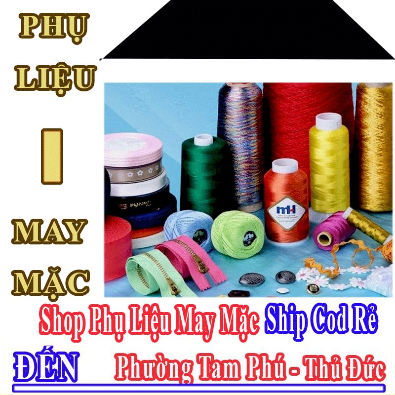 Shop Phụ Liệu May Mặc Giá Rẻ Nhận Ship Cod Đến Phường Tam Phú