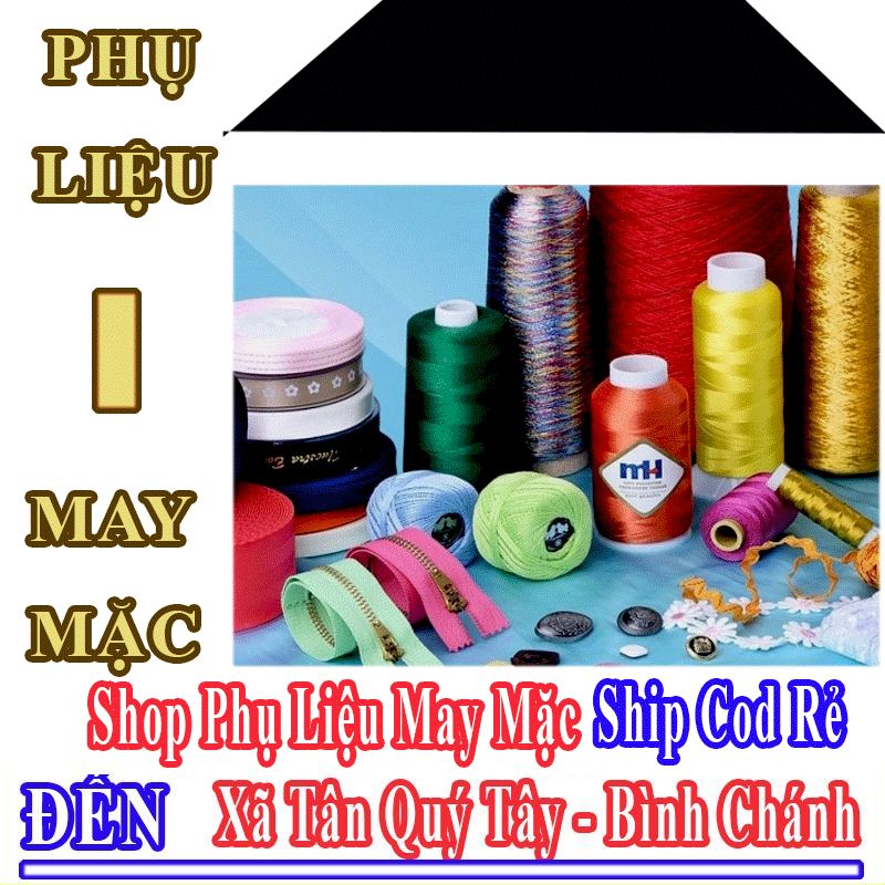 Shop Phụ Liệu May Mặc Giá Rẻ Nhận Ship Cod Đến Xã Tân Quý Tây