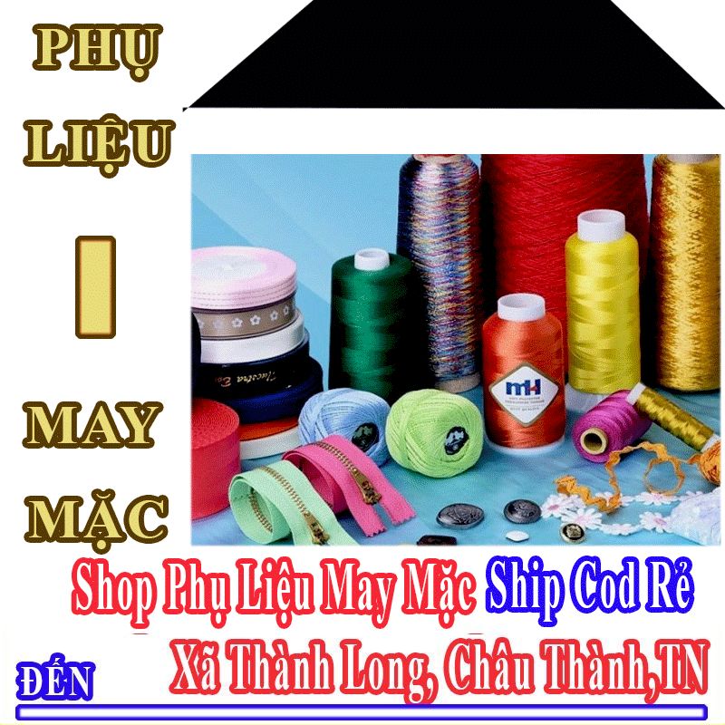 Shop Phụ Liệu May Mặc Giá Rẻ Nhận Ship Cod Đến Xã Thành Long