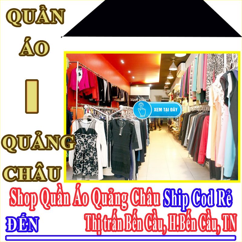 Shop Quần Áo Quảng Châu Giá Rẻ Nhận Ship Cod Đến Thị Trấn Bến Cầu