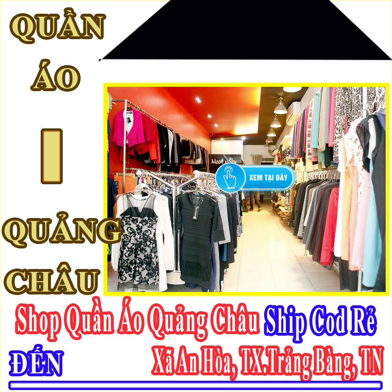 Shop Quần Áo Quảng Châu Giá Rẻ Nhận Ship Cod Đến Xã An Hòa