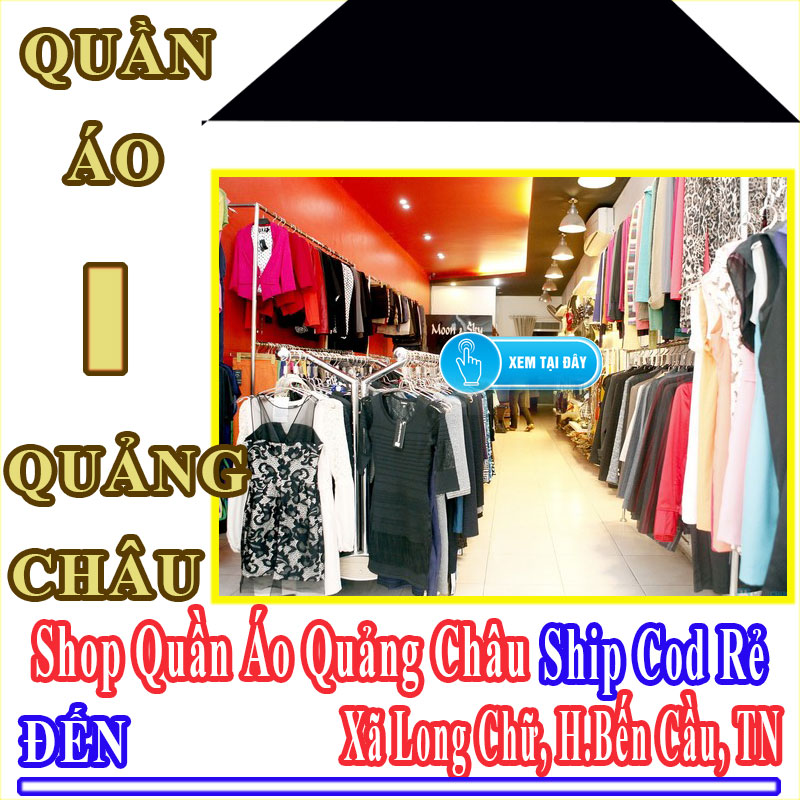 Shop Quần Áo Quảng Châu Giá Rẻ Nhận Ship Cod Đến Xã Long Chữ