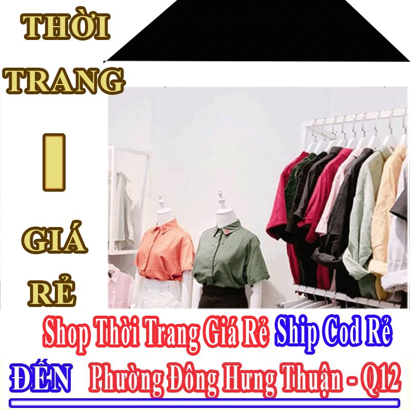 Shop Thời Trang Giá Rẻ Nhận Ship Cod Đến Phường Đông Hưng Thuận