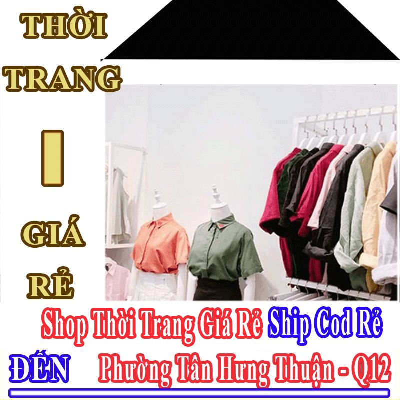 Shop Thời Trang Giá Rẻ Nhận Ship Cod Đến Phường Tân Hưng Thuận