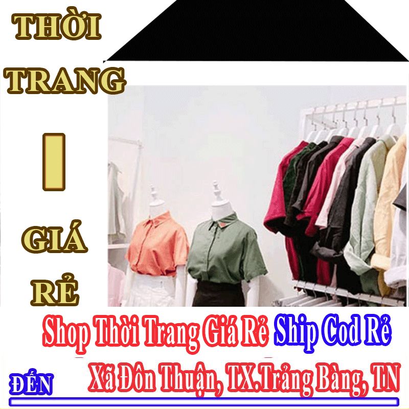 Shop Thời Trang Giá Rẻ Nhận Ship Cod Đến Xã Đôn Thuận