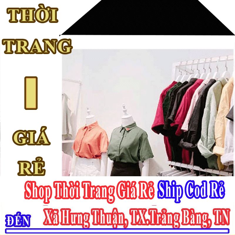 Shop Thời Trang Giá Rẻ Nhận Ship Cod Đến Xã Hưng Thuận
