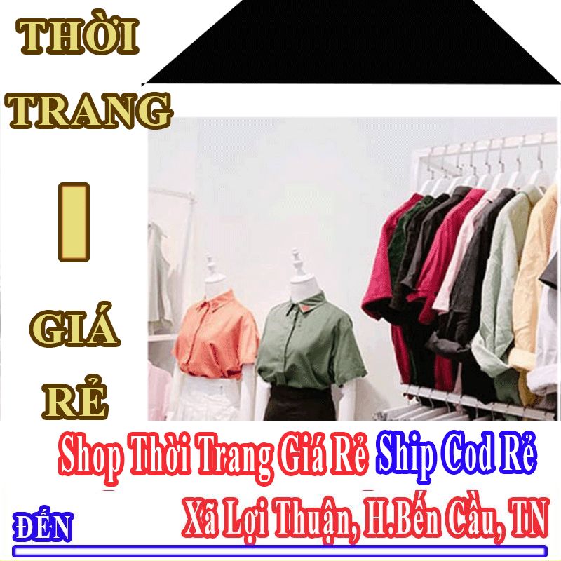 Shop Thời Trang Giá Rẻ Nhận Ship Cod Đến Xã Lợi Thuận