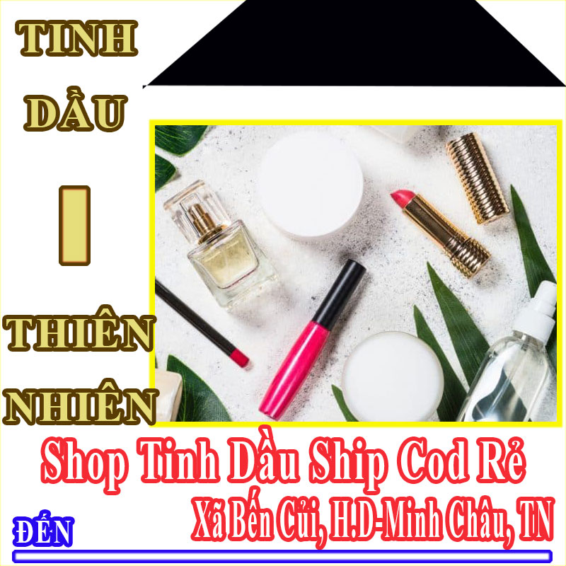 Shop Tinh Dầu Giá Rẻ Nhận Ship Cod Đến Xã Bến Củi