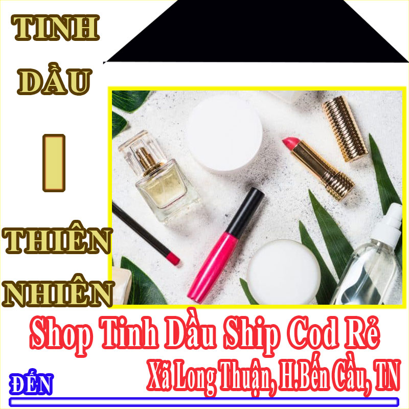 Shop Tinh Dầu Giá Rẻ Nhận Ship Cod Đến Xã Long Thuận