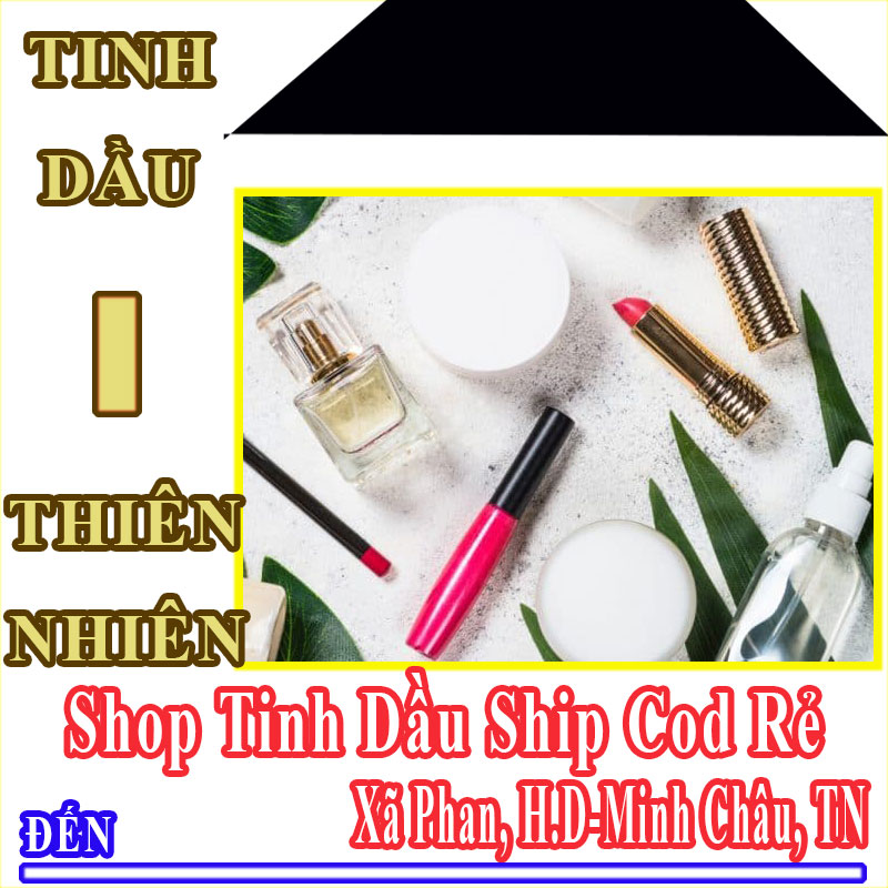 Shop Tinh Dầu Giá Rẻ Nhận Ship Cod Đến Xã Phan