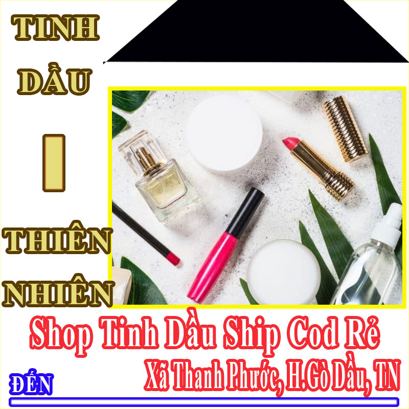 Shop Tinh Dầu Giá Rẻ Nhận Ship Cod Đến Xã Thanh Phước