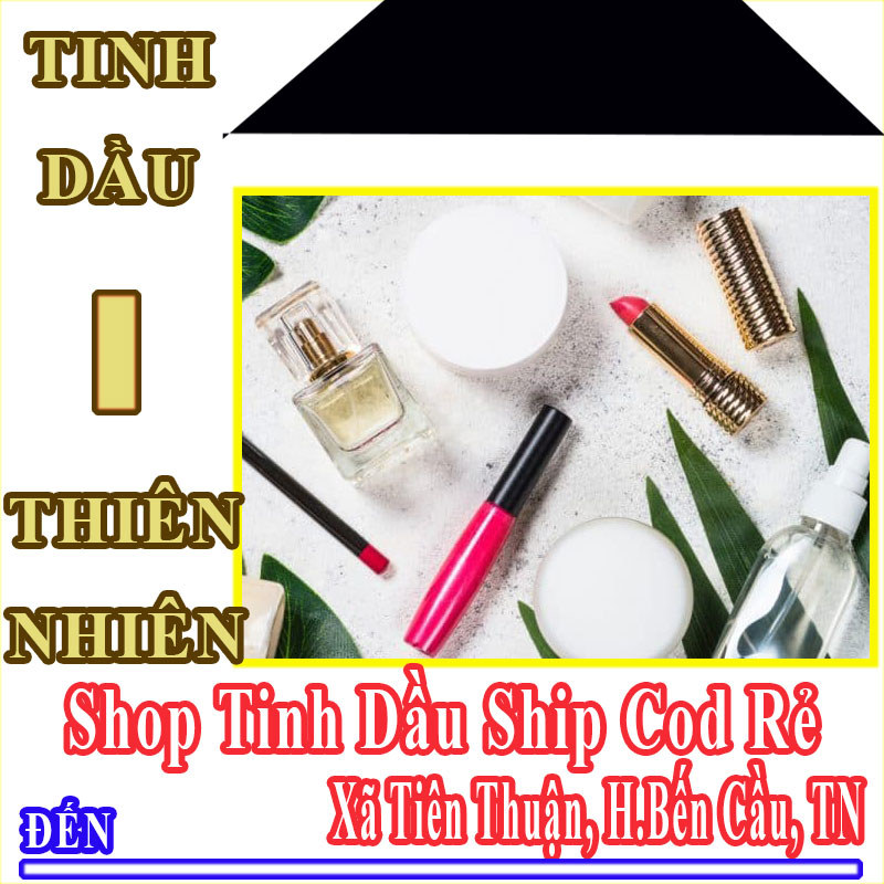 Shop Tinh Dầu Giá Rẻ Nhận Ship Cod Đến Xã Tiên Thuận