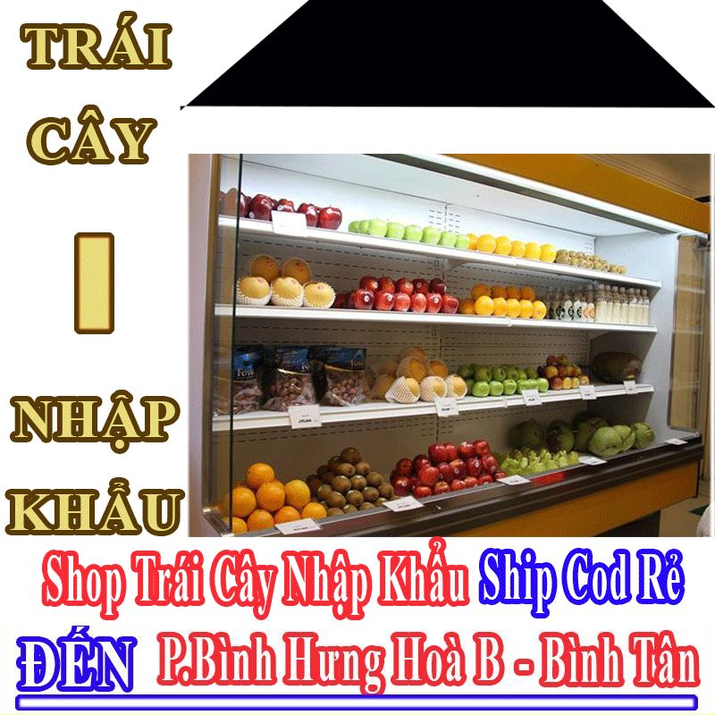 Shop Trái Cây Nhập Khẩu Giá Rẻ Nhận Ship Cod Đến Phường Bình Hưng Hòa B