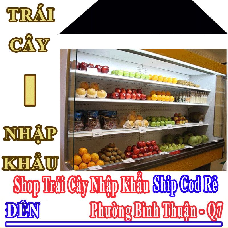 Shop Trái Cây Nhập Khẩu Giá Rẻ Nhận Ship Cod Đến Phường Bình Thuận
