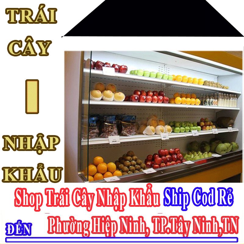 Shop Trái Cây Nhập Khẩu Giá Rẻ Nhận Ship Cod Đến Phường Hiệp Ninh