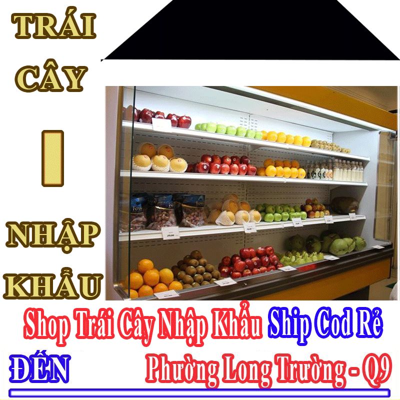 Shop Trái Cây Nhập Khẩu Giá Rẻ Nhận Ship Cod Đến Phường Long Trường