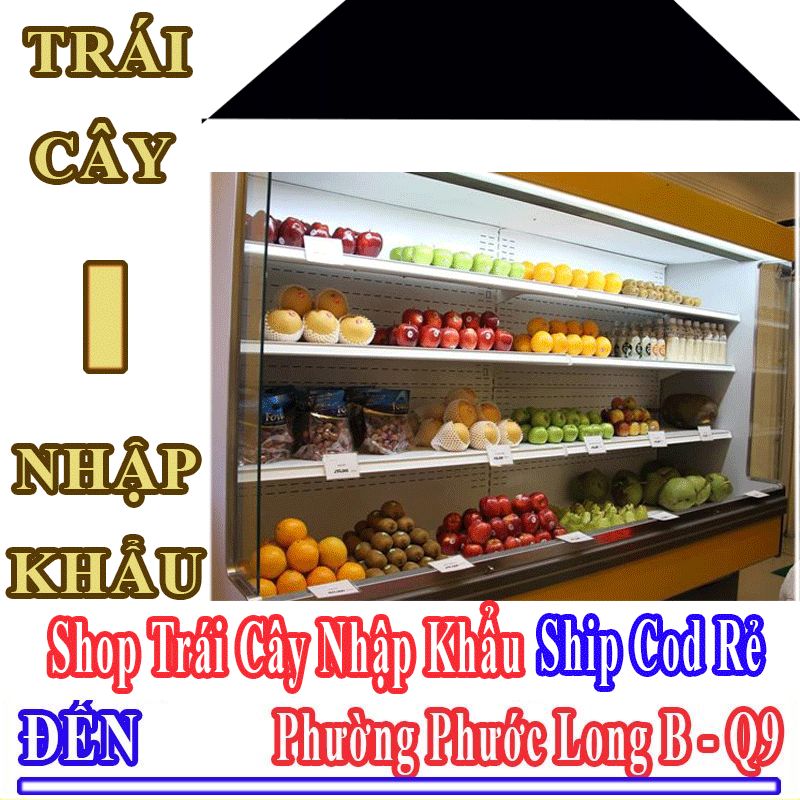 Shop Trái Cây Nhập Khẩu Giá Rẻ Nhận Ship Cod Đến Phường Phước Long B