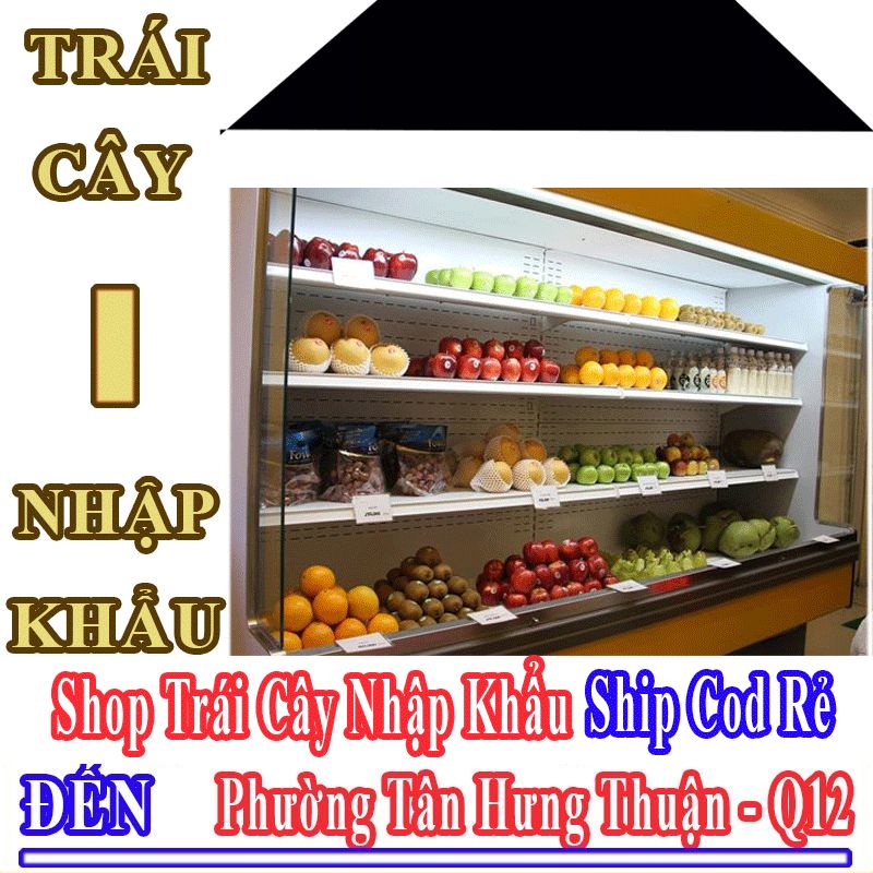 Shop Trái Cây Nhập Khẩu Giá Rẻ Nhận Ship Cod Đến Phường Tân Hưng Thuận