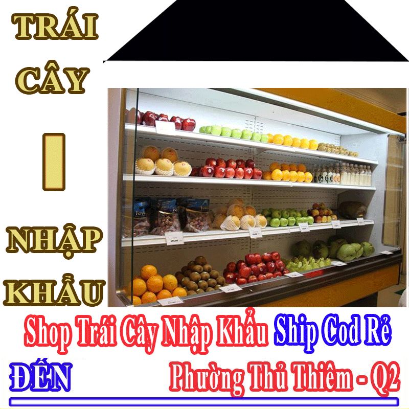 Shop Trái Cây Nhập Khẩu Giá Rẻ Nhận Ship Cod Đến Phường Thủ Thiêm