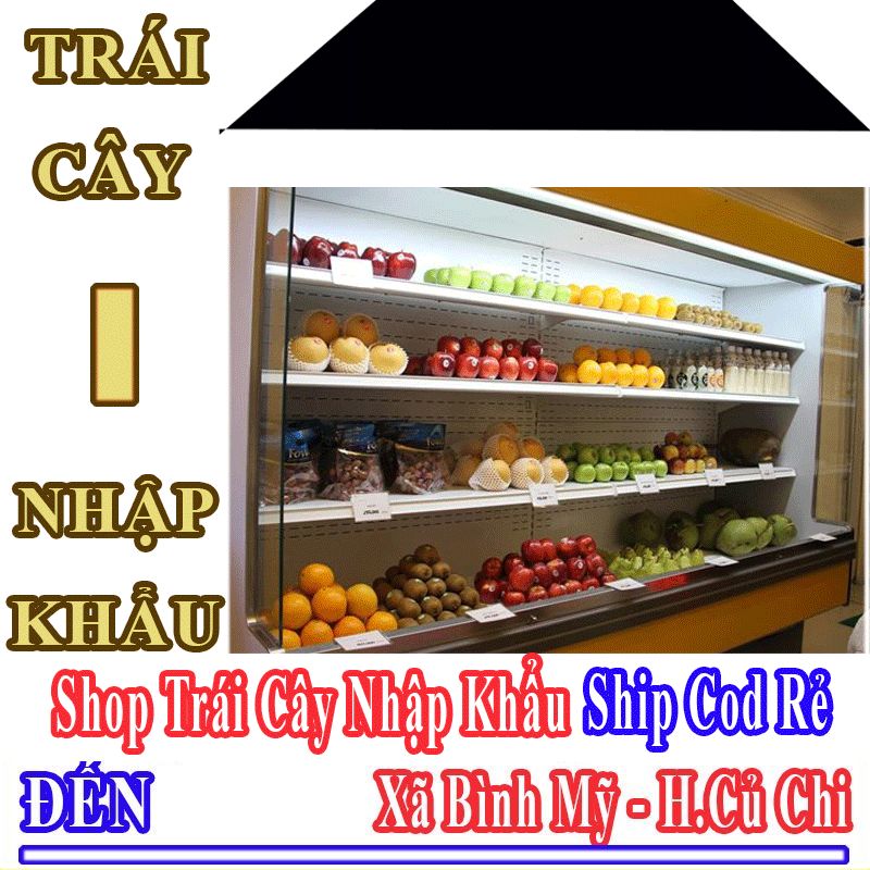 Shop Trái Cây Nhập Khẩu Giá Rẻ Nhận Ship Cod Đến Xã Bình Mỹ