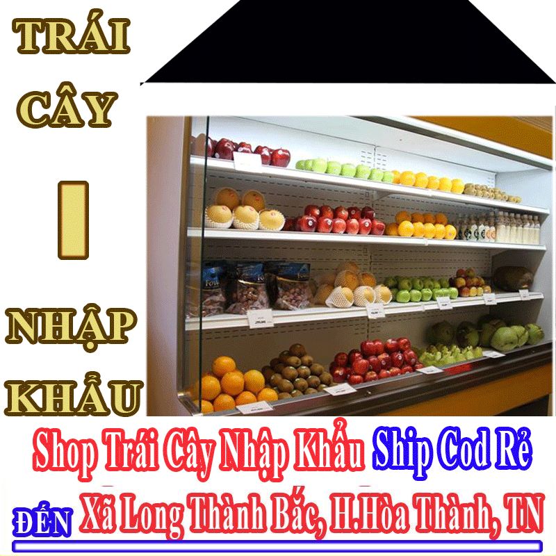 Shop Trái Cây Nhập Khẩu Giá Rẻ Nhận Ship Cod Đến Xã Long Thành Bắc