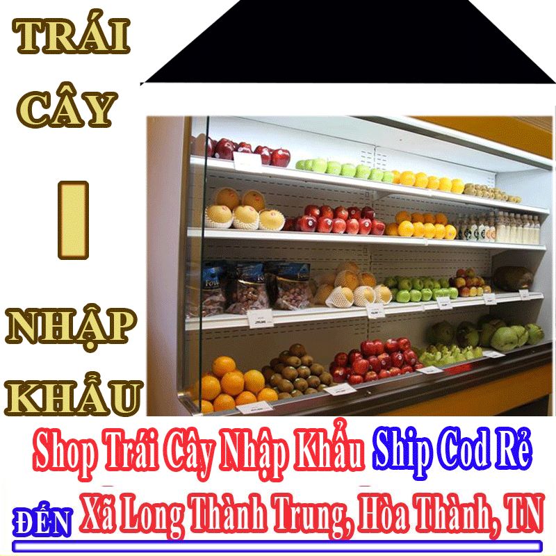 Shop Trái Cây Nhập Khẩu Giá Rẻ Nhận Ship Cod Đến Xã Long Thành Trung