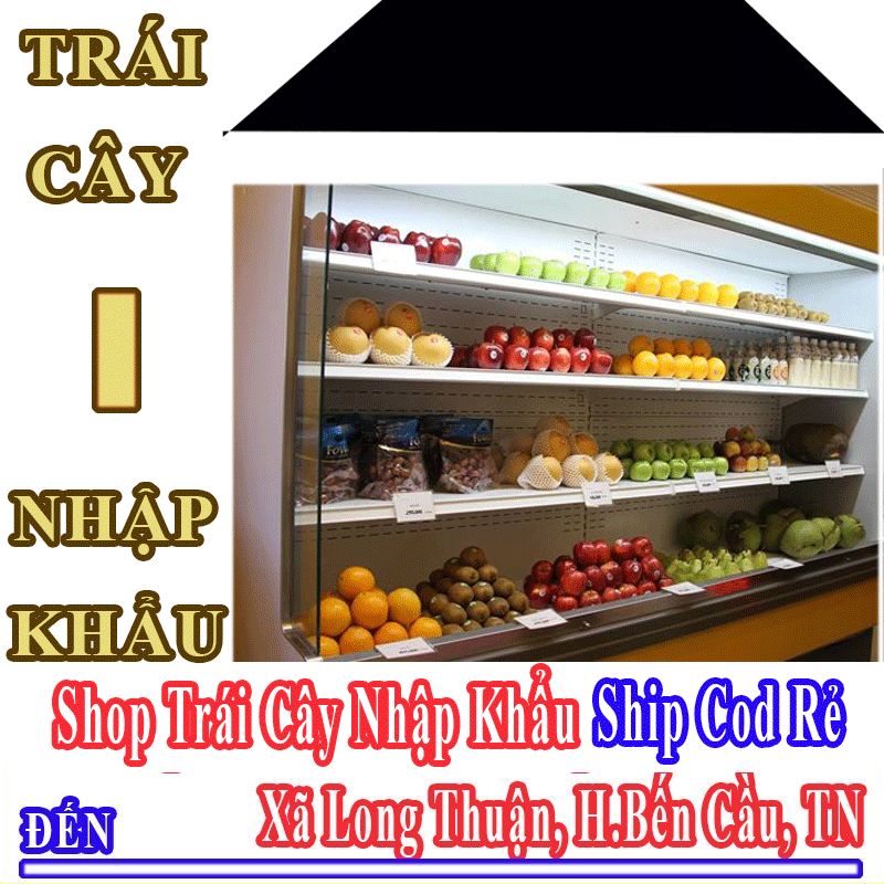 Shop Trái Cây Nhập Khẩu Giá Rẻ Nhận Ship Cod Đến Xã Long Thuận