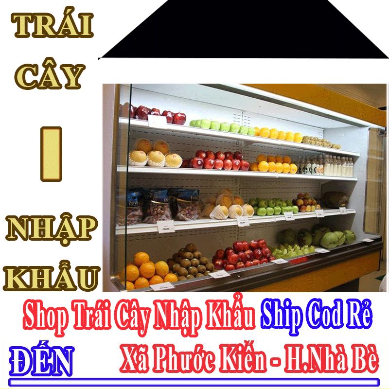 Shop Trái Cây Nhập Khẩu Giá Rẻ Nhận Ship Cod Đến Xã Phước Kiển