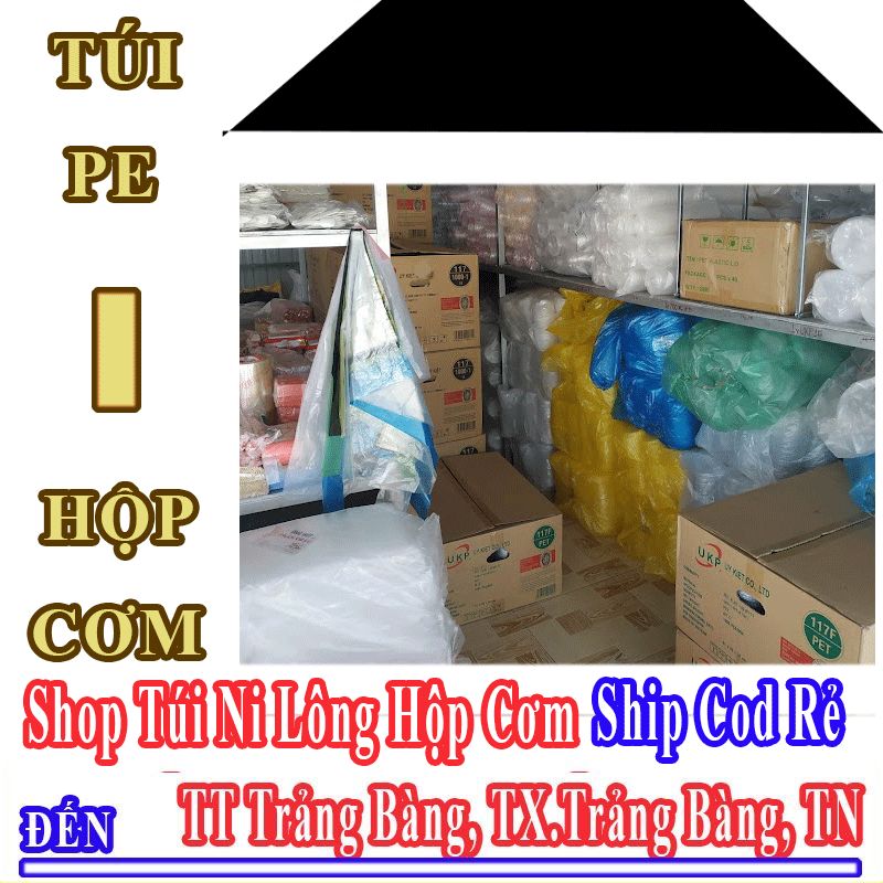 Shop Túi Ni Lông Hộp Cơm Giá Rẻ Nhận Ship Cod Đến Thị Trấn Trảng Bàng