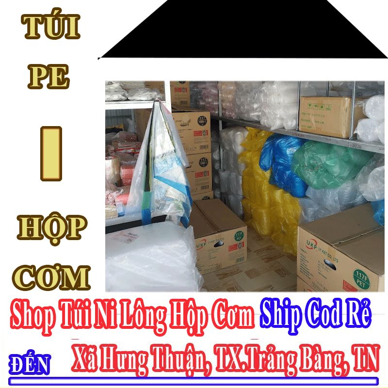 Shop Túi Ni Lông Hộp Cơm Giá Rẻ Nhận Ship Cod Đến Xã Hưng Thuận