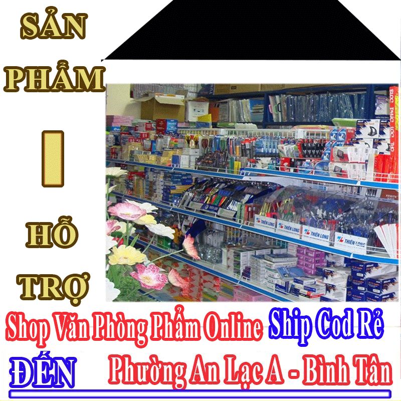 Shop Văn Phòng Phẩm Giá Rẻ Nhận Ship Cod Đến Phường An Lạc A