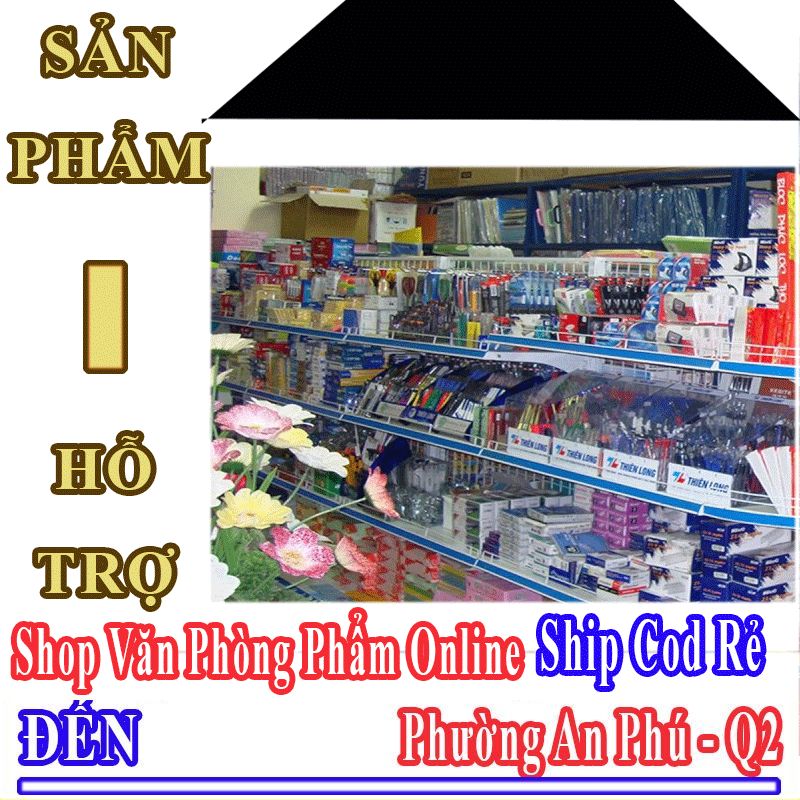 Shop Văn Phòng Phẩm Giá Rẻ Nhận Ship Cod Đến Phường An Phú