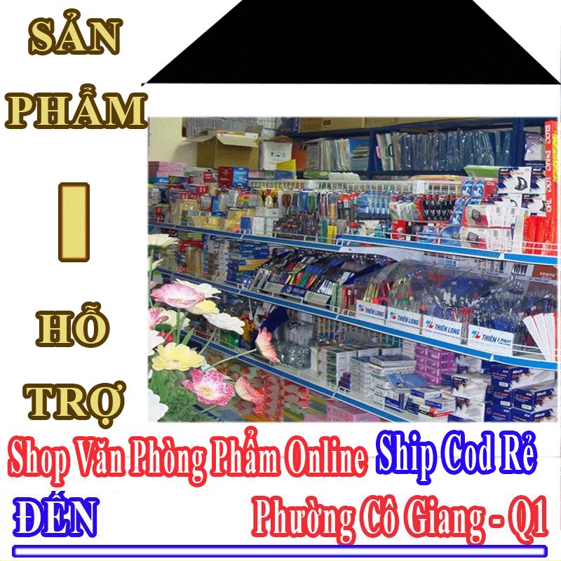 Shop Văn Phòng Phẩm Giá Rẻ Nhận Ship Cod Đến Phường Cô Giang