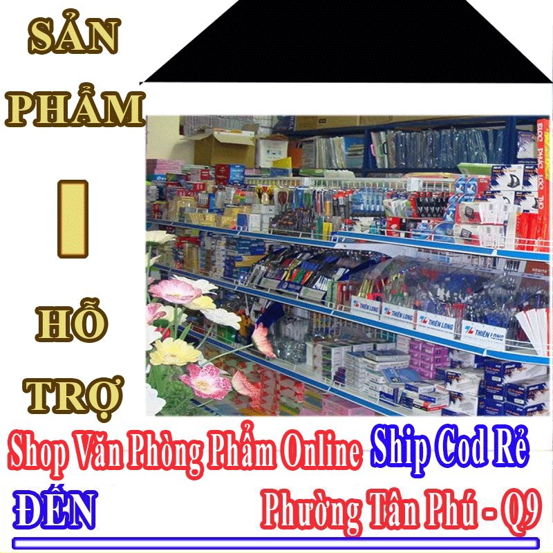 Shop Văn Phòng Phẩm Giá Rẻ Nhận Ship Cod Đến Phường Tân Phú - Quận 9