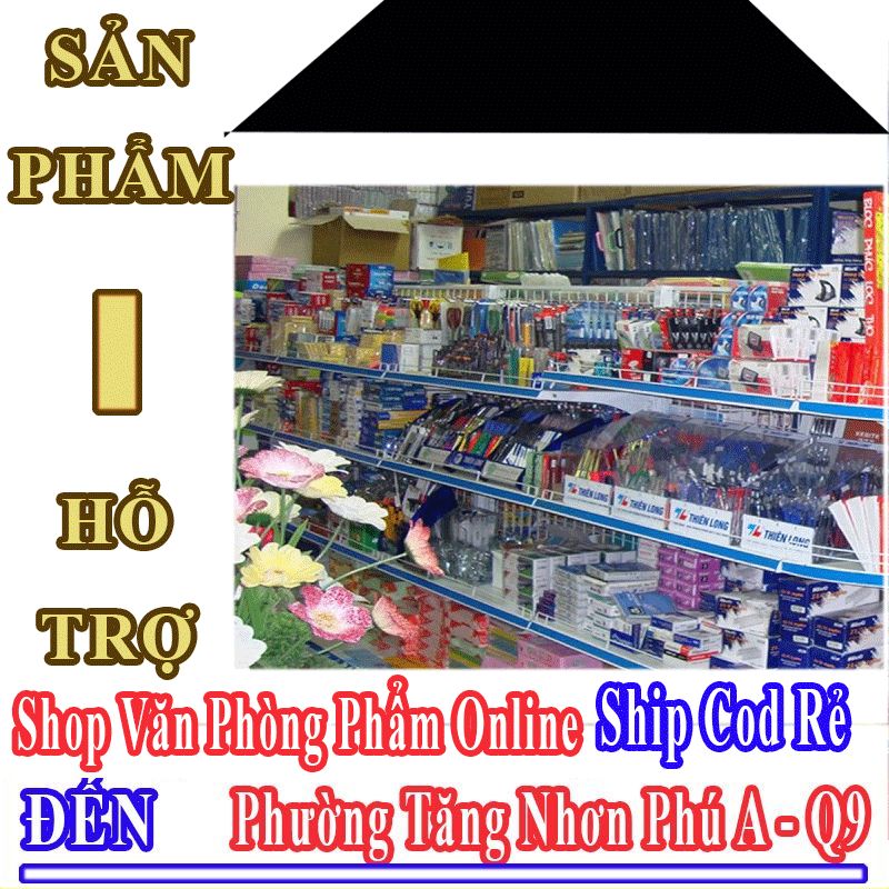 Shop Văn Phòng Phẩm Giá Rẻ Nhận Ship Cod Đến Phường Tăng Nhơn Phú A