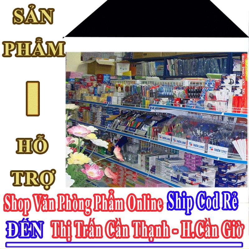 Shop Văn Phòng Phẩm Giá Rẻ Nhận Ship Cod Đến Thị Trấn Cần Thạnh