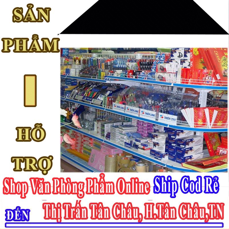 Shop Văn Phòng Phẩm Giá Rẻ Nhận Ship Cod Đến Thị Trấn Tân Châu