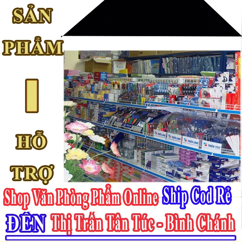 Shop Văn Phòng Phẩm Giá Rẻ Nhận Ship Cod Đến Thị Trấn Tân Túc