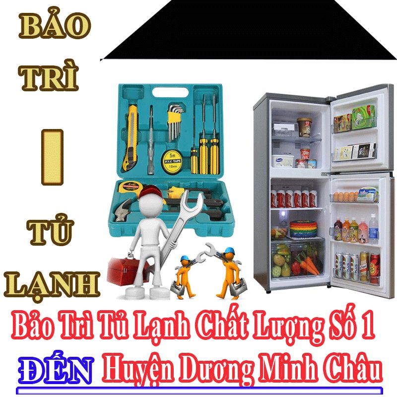 Dịch Vụ Bảo Trì Tủ Lạnh Uy Tín Chất Lượng Tại Huyện Dương Minh Châu